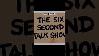 The Six Second Talk Show 