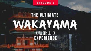 Japan’s 47 Prefectures Ep. 6: Wakayama - The Ultimate Experience