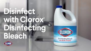 Disinfect with Clorox Disinfecting Bleach