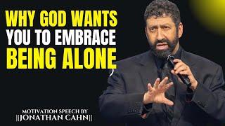 Why God Wants You T0 Embrace Being Alone.. || The Most Powerful Speech By Jonathan Cahn ||