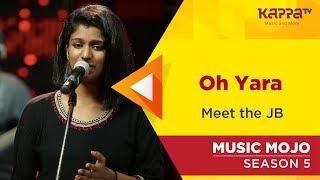 Oh Yara - Meet the JB - Music Mojo Season 5 - Kappa TV
