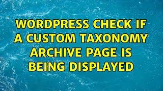 Wordpress: Check if a custom taxonomy archive page is being displayed (2 Solutions!!)