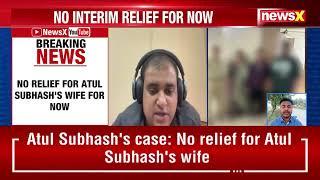 Atul Subhash Suicide Case | No Relief For Atul Subhash's Wife For Now | NewsX