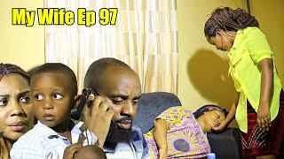 MY  WIFE  S0EP 97 ( Ese JESSICA yaba apfuye?  }