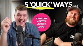 5 QUICK Ways To Become a Better WORSHIP LEADER w/ @SpiritTruthWorship