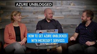 Azure Unblogged - How to get Azure unblocked with Microsoft Services