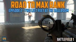 Road to Max Rank | Episode 2 - Two Left Feet at the Ballroom - Battlefield 1