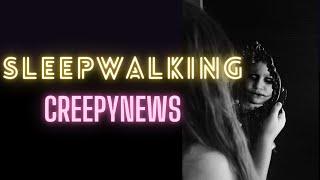 SLEEPWALKING - 6 Bizarre Cases | CreepyNews