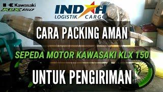 CARA PACKING SEPEDA MOTOR KAWASAKI KLX 150 UNTUK PENGIRIMAN MELALUI INDAH LOGISTIK CARGO