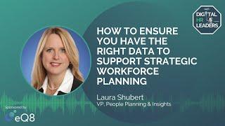 HOW TO ENSURE YOU HAVE THE RIGHT DATA TO SUPPORT STRATEGIC WORKFORCE PLANNING