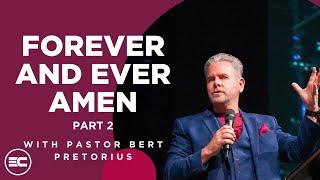 Forever And Ever. Amen Part 2 | Bert Pretorius