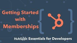 Getting Started with Memberships Workshop - HubSpot Essentials Training for Developers