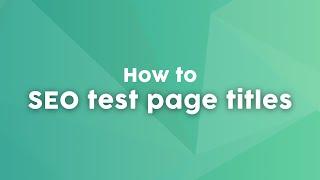 How to SEO test page titles to increase traffic