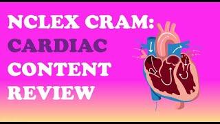 NCLEX CRAM: Cardiac Content Review!!