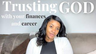 How to TRUST GOD with your Finances & Career