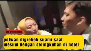 Viral Video Oknum Polwan Digerebek Suami Saat Bersama Polisi Ngamar Bareng di Hotel