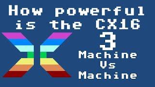 How powerful is the CX16 : Part 3 Machine Vs Machine