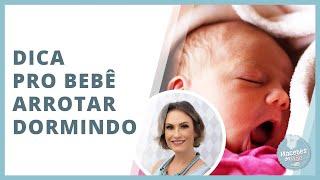 COMO FAZER O BEBÊ ARROTAR DORMINDO | MACETES DE MÃE