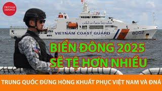 Biển Đông 2025 sẽ Tệ hơn, nhưng Trung Quốc đừng mơ khuất phục Việt Nam, Philippines