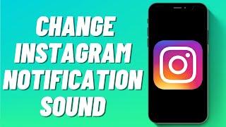 How To Change Instagram Notification Sound