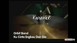 Karaoke Original || Orbit - Kucinta engkau dan dia