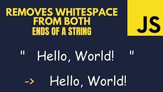 Removes whitespace from beginning and end of a string | JS | trim()