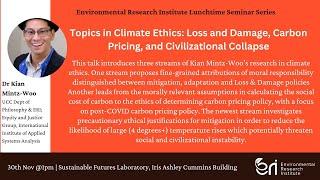 ERI lunchtime Seminar Series, Dec 2022, Topics in Climate Ethics from Dr Kian Mintz-Woo