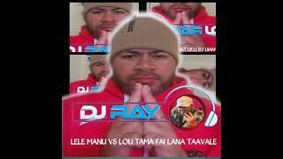 DJ RAY × LELE MANU E vs LOU TAMA FAI LANA TAAVALE REMIX 2024