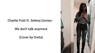 Charlie Puth ft. Selena Gomez - We don't talk anymore |cover by Greta