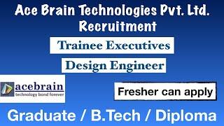 Ace Brain Recruitment | Trainee Executive | Engineer | Any Graduate | B.Tech | Diploma | Freshers |