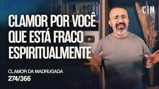 CLAMOR POR VOCÊ QUE ESTÁ FRACO ESPIRITUALMENTE | CM