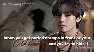When you get period cramps in front of your cold husband  [Taehyung Oneshot] [BTS ff] #taehyungff