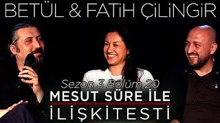 Mesut Süre İle İlişki Testi | Konuklar: Betül & Fatih Çilingir