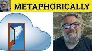  Metaphorically Meaning - Metaphoric Examples - Metaphorically - Adverbs Metaphorically Metaphoric