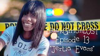 BlackGirlUnLOST: Episode 13 - "Jertia Evans"