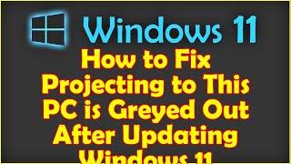 How to Fix Projecting to This PC is Greyed Out After Updating Windows 11