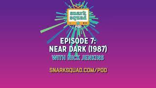 Snark Squad Pod #007: Near Dark (1987)