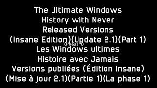 The Ultimate Windows History with Never Released Versions(Insane Edition)(U. 2.1)(Part 1)(Phase 1)