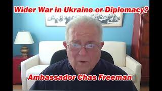 Wider War in Ukraine or Diplomacy?  w/Ambassador Chas Freeman