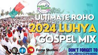 Roho Luhya Gospel Mix 2024 | Janerose, Harry Richie, Lugonzo, Peninah  | Foma Studios Dj Foma