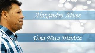 Alexandre Alves - Uma Nova História