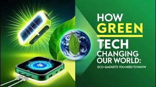 How Green Tech is Changing Our World | Top Eco-Gadgets You Need to Know!