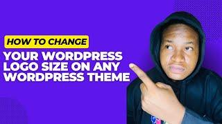 How to Change Your WordPress Logo Size on Any Wordpress Theme