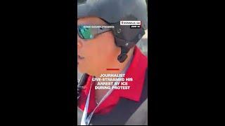 Journalist live-streamed his arrest by ICE during protest.