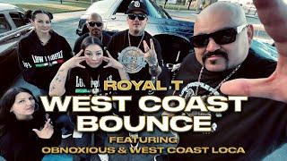 Royal T ( Featuring Obnoxious & West Coast Loca ) - West Coast Bounce - Official Music Video