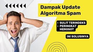 Setelah Update Algoritma Google Spam Website Sulit Terindeks? Ini solusinya