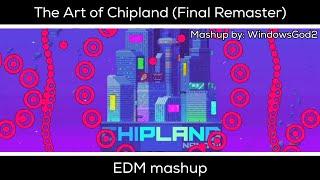 The Art of Chipland (Final Remaster) - EDM Mashup | By WindowsGod2