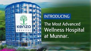 Introducing the most advanced wellness Hospital at Munnar, Kerala, India | Kenza Wellness Hospitals