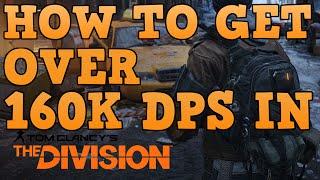 The Division - How to Get OVER 160K DPS!! - High DPS WIth Any Gun