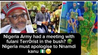Nigeria Army had a meeting with fulani Terr0rist in the bush?Nigeria must apologise to Nnamdi kanu️
